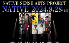 NATIVE SENSE ARTS PROJECT　NATIVE 2024